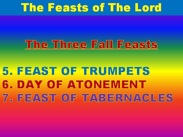 The Feasts of The Lord The Three Fall Feasts 5. FEAST OF TRUMPETS 6.