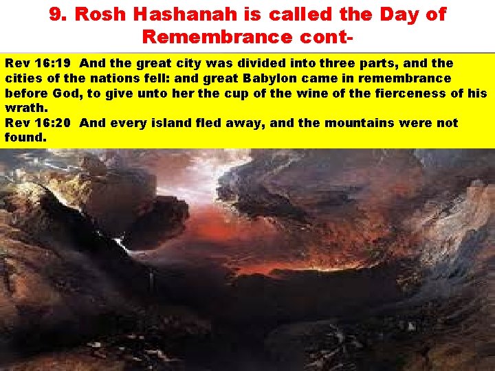 9. Rosh Hashanah is called the Day of Remembrance cont. Rev 16: 19 And