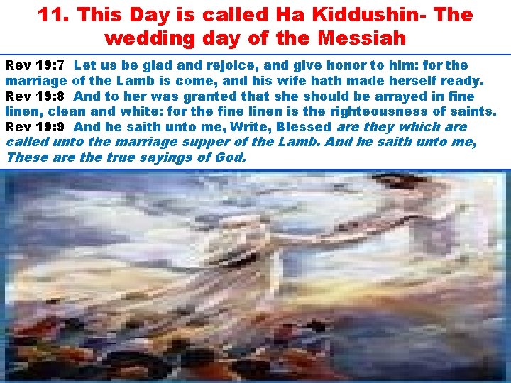 11. This Day is called Ha Kiddushin- The wedding day of the Messiah Rev