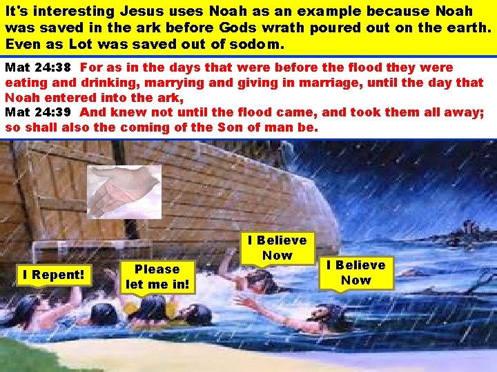 It's interesting Jesus uses Noah as an example because Noah was saved in the