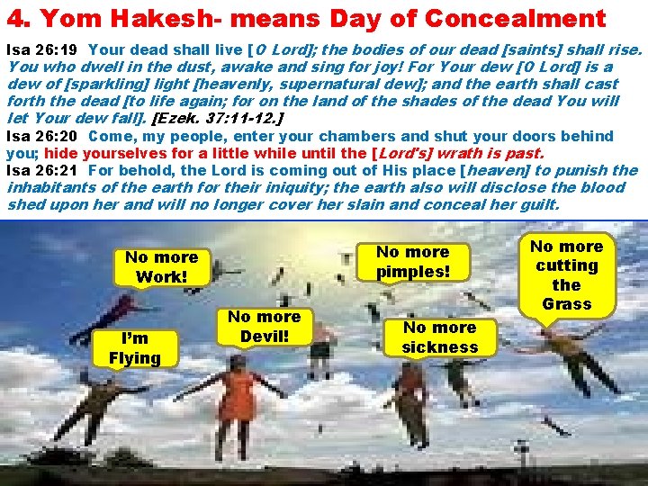 4. Yom Hakesh- means Day of Concealment Isa 26: 19 Your dead shall live