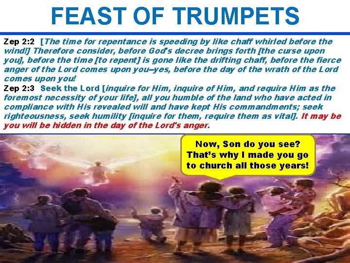 FEAST OF TRUMPETS Zep 2: 2 [The time for repentance is speeding by like