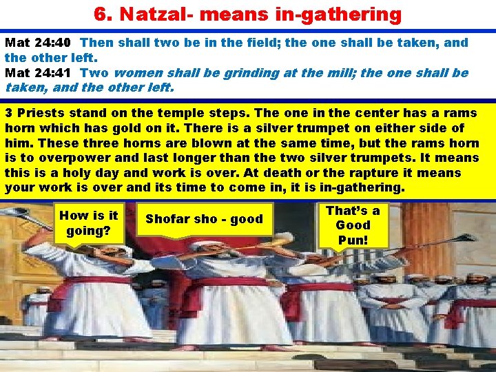 6. Natzal- means in-gathering Mat 24: 40 Then shall two be in the field;
