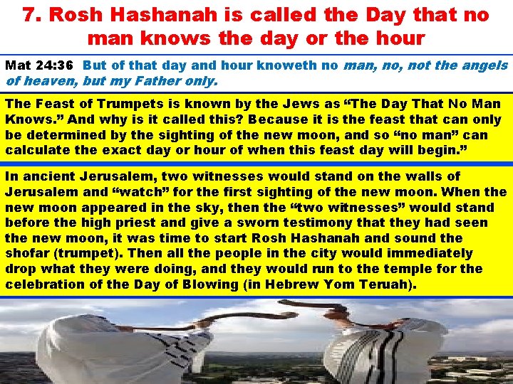 7. Rosh Hashanah is called the Day that no man knows the day or