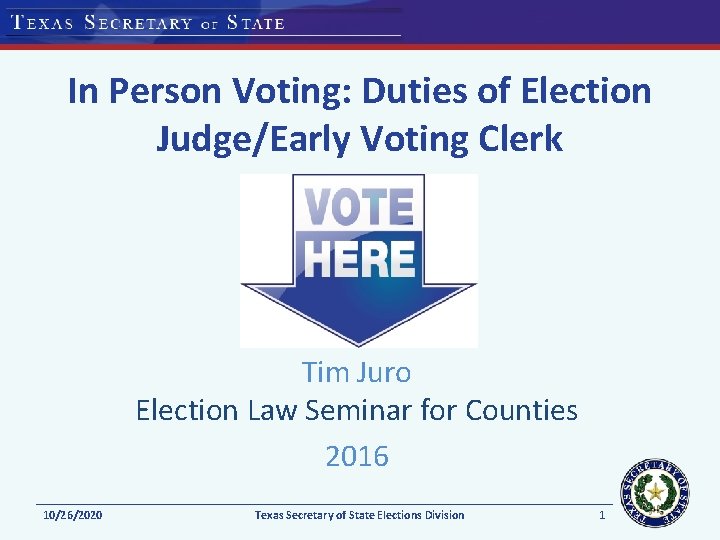 In Person Voting: Duties of Election Judge/Early Voting Clerk Tim Juro Election Law Seminar