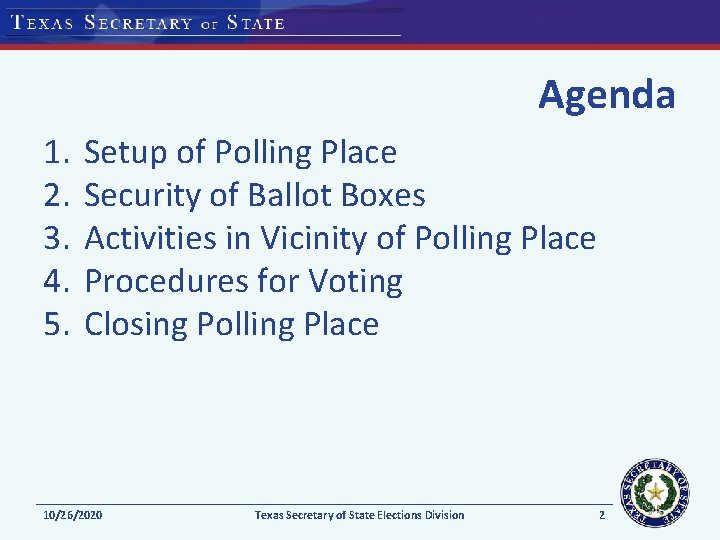 Agenda 1. 2. 3. 4. 5. Setup of Polling Place Security of Ballot Boxes