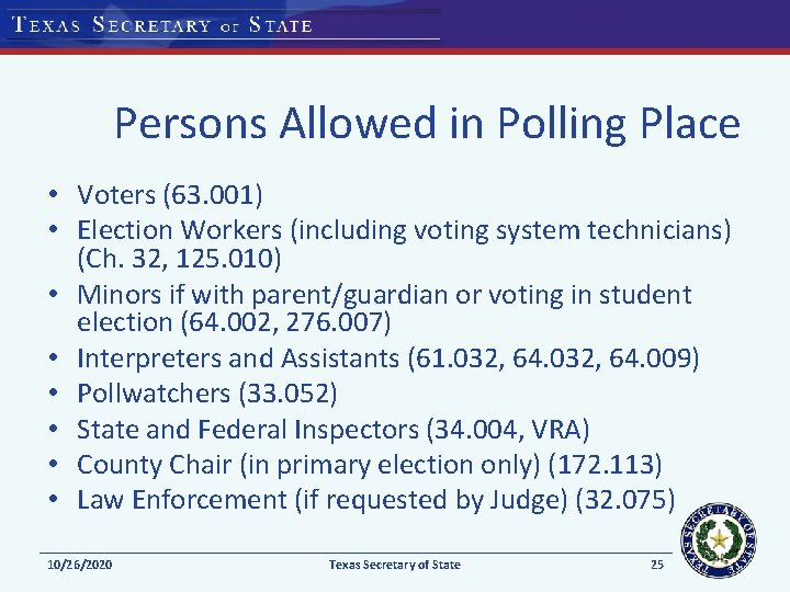 Persons Allowed in Polling Place • Voters (63. 001) • Election Workers (including voting