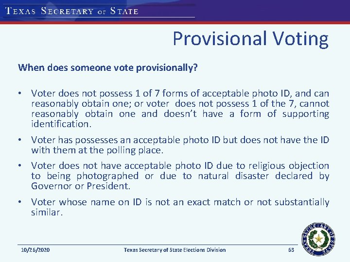 Provisional Voting When does someone vote provisionally? • Voter does not possess 1 of