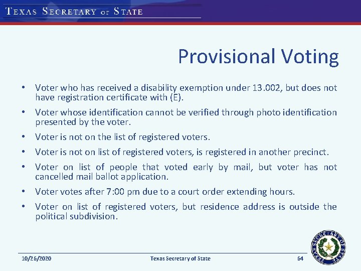 Provisional Voting • Voter who has received a disability exemption under 13. 002, but