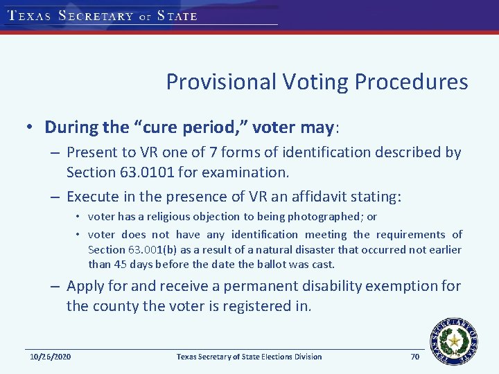 Provisional Voting Procedures • During the “cure period, ” voter may: – Present to