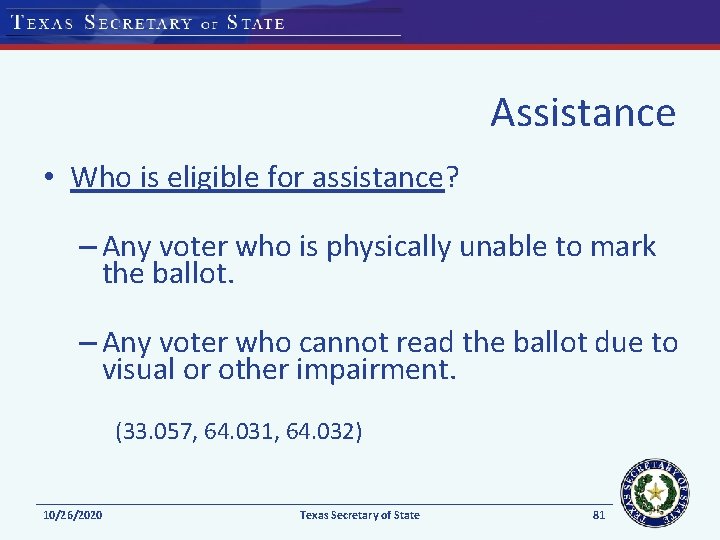 Assistance • Who is eligible for assistance? – Any voter who is physically unable