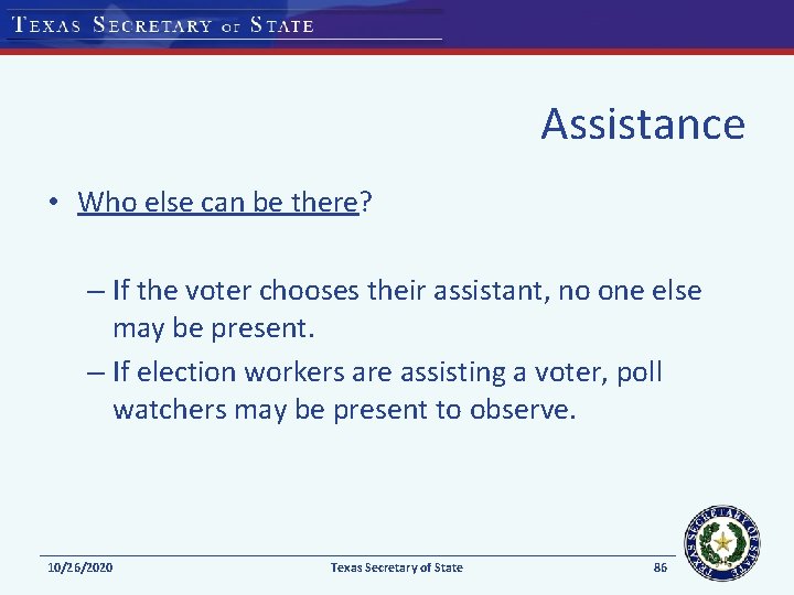Assistance • Who else can be there? – If the voter chooses their assistant,