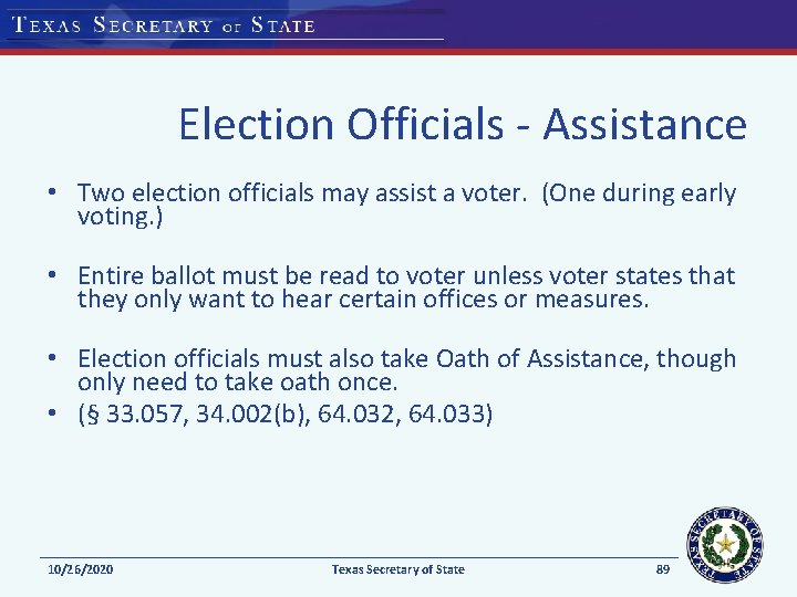 Election Officials - Assistance • Two election officials may assist a voter. (One during