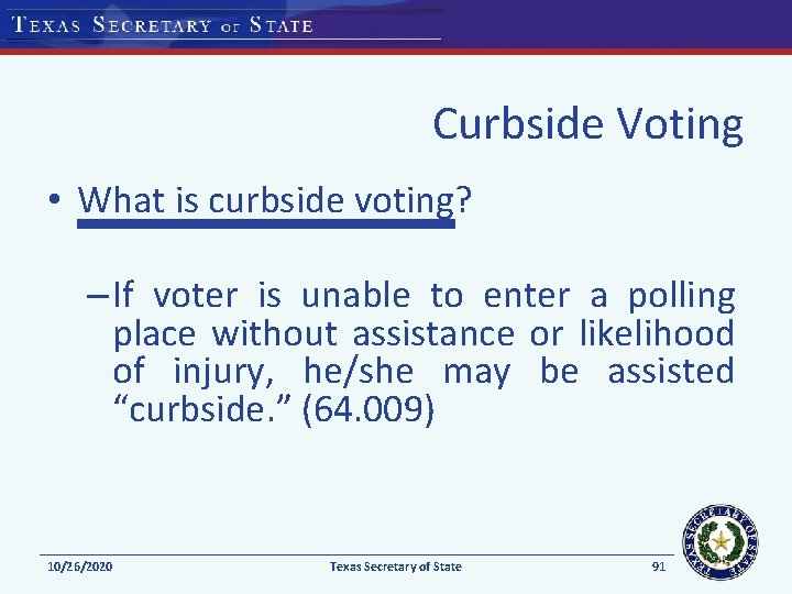 Curbside Voting • What is curbside voting? – If voter is unable to enter