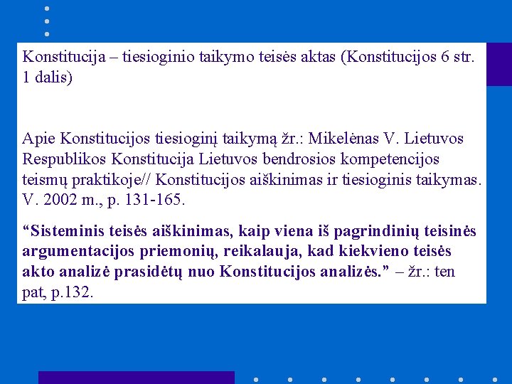Konstitucija – tiesioginio taikymo teisės aktas (Konstitucijos 6 str. 1 dalis) Apie Konstitucijos tiesioginį Konstitucija – tiesioginio taikymo teisės aktas (Konstitucijos 6 str. 1 dalis) Apie Konstitucijos tiesioginį