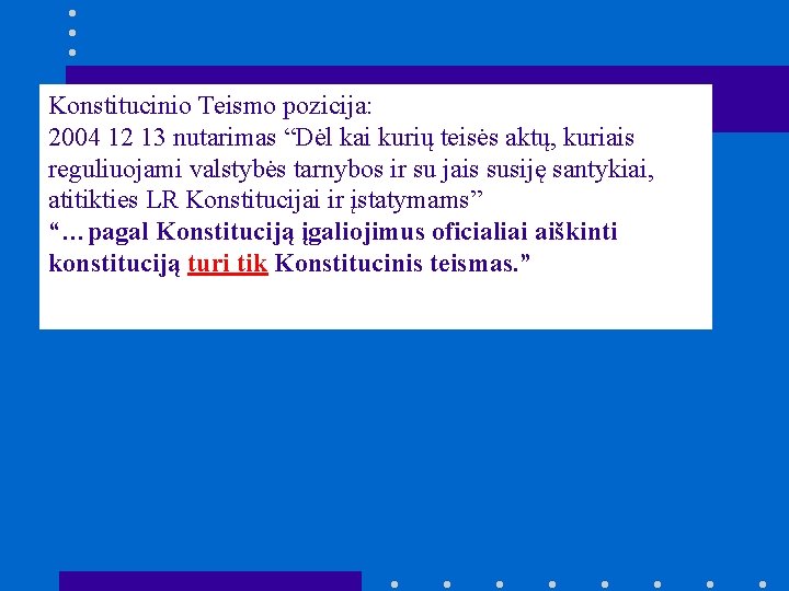 Konstitucinio Teismo pozicija: 2004 12 13 nutarimas “Dėl kai kurių teisės aktų, kuriais reguliuojami