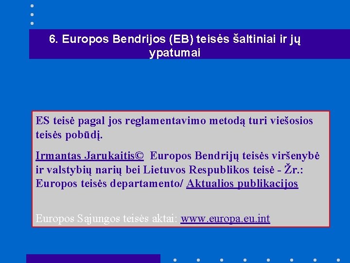 6. Europos Bendrijos (EB) teisės šaltiniai ir jų ypatumai ES teisė pagal jos reglamentavimo