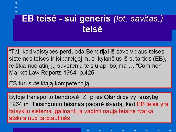 EB teisė - sui generis (lot. savitas, ) teisė “Tai, kad valstybės perduoda Bendrijai EB teisė - sui generis (lot. savitas, ) teisė “Tai, kad valstybės perduoda Bendrijai
