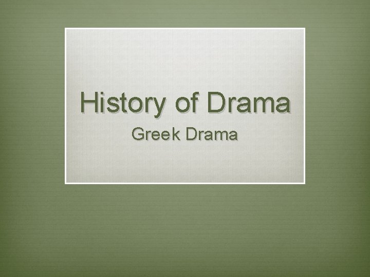 History of Drama Greek Drama 