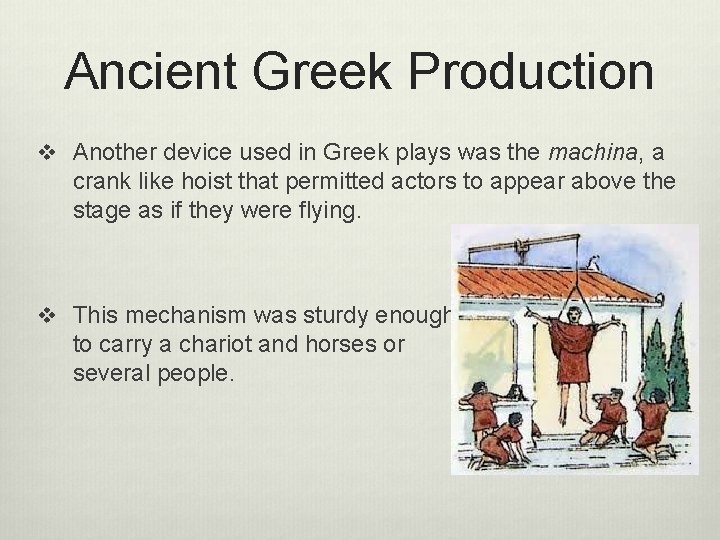 Ancient Greek Production v Another device used in Greek plays was the machina, a