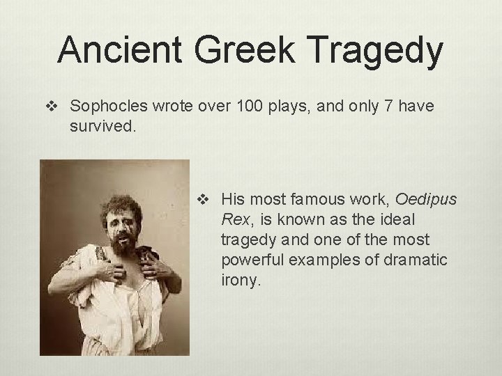 Ancient Greek Tragedy v Sophocles wrote over 100 plays, and only 7 have survived.