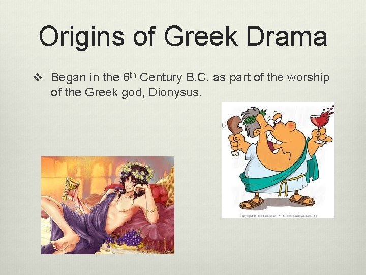 Origins of Greek Drama v Began in the 6 th Century B. C. as