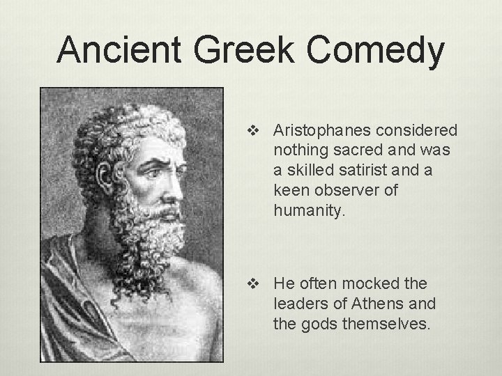 Ancient Greek Comedy v Aristophanes considered nothing sacred and was a skilled satirist and