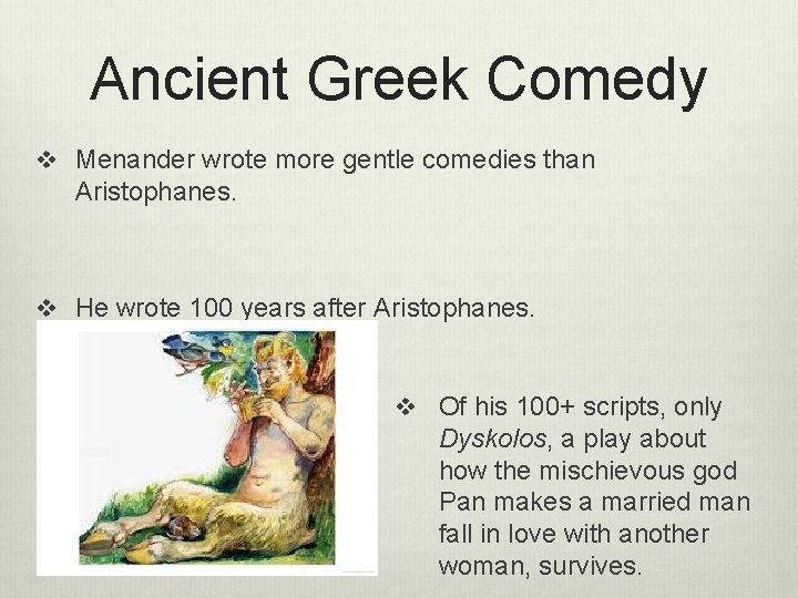 Ancient Greek Comedy v Menander wrote more gentle comedies than Aristophanes. v He wrote