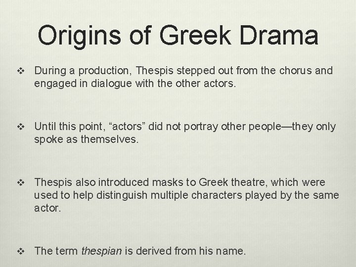 Origins of Greek Drama v During a production, Thespis stepped out from the chorus