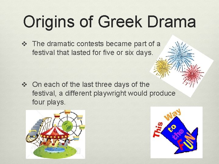 Origins of Greek Drama v The dramatic contests became part of a festival that