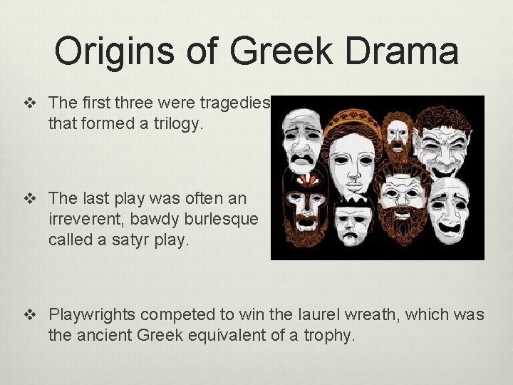 Origins of Greek Drama v The first three were tragedies that formed a trilogy.