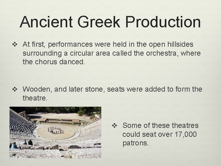 Ancient Greek Production v At first, performances were held in the open hillsides surrounding