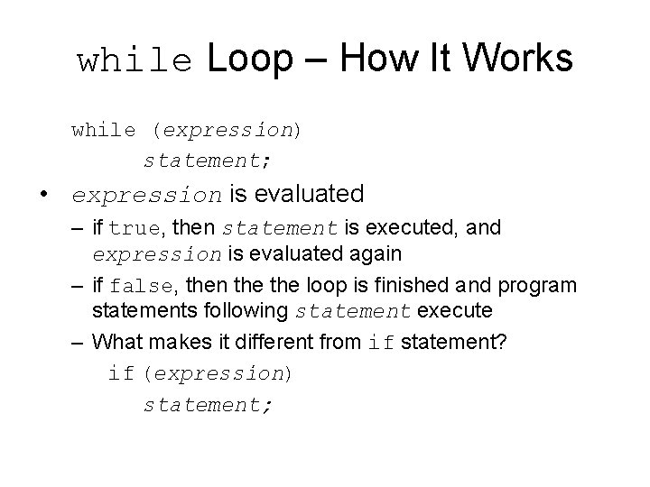 while Loop – How It Works while (expression) statement; • expression is evaluated –