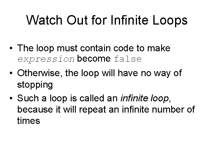 Watch Out for Infinite Loops • The loop must contain code to make expression