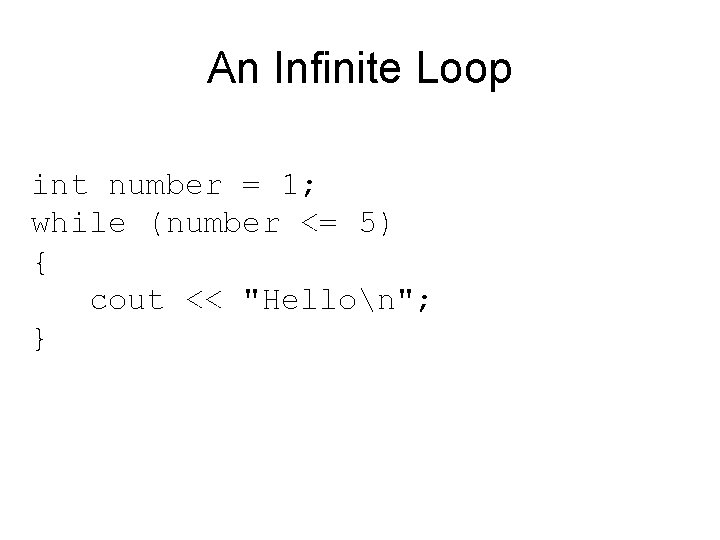 An Infinite Loop int number = 1; while (number <= 5) { cout <<