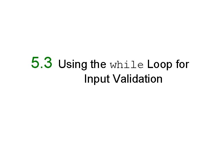 5. 3 Using the while Loop for Input Validation 