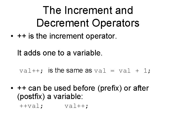 The Increment and Decrement Operators • ++ is the increment operator. It adds one