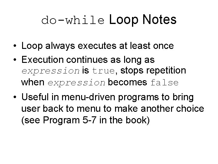 do-while Loop Notes • Loop always executes at least once • Execution continues as