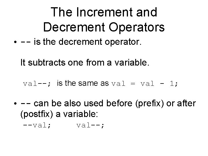 The Increment and Decrement Operators • -- is the decrement operator. It subtracts one