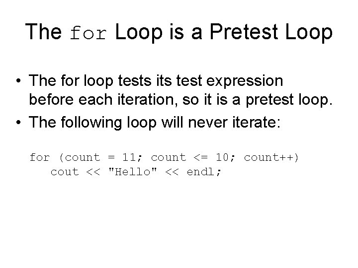 The for Loop is a Pretest Loop • The for loop tests its test