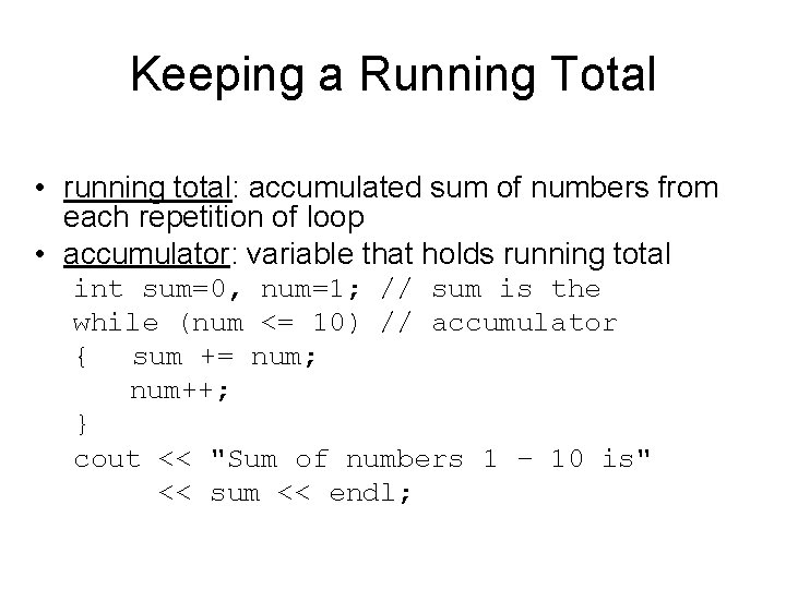 Keeping a Running Total • running total: accumulated sum of numbers from each repetition