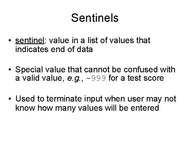 Sentinels • sentinel: value in a list of values that indicates end of data