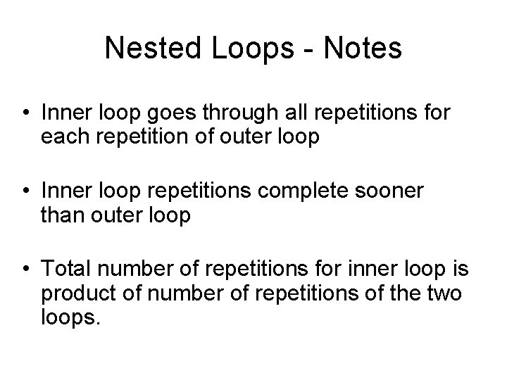 Nested Loops - Notes • Inner loop goes through all repetitions for each repetition