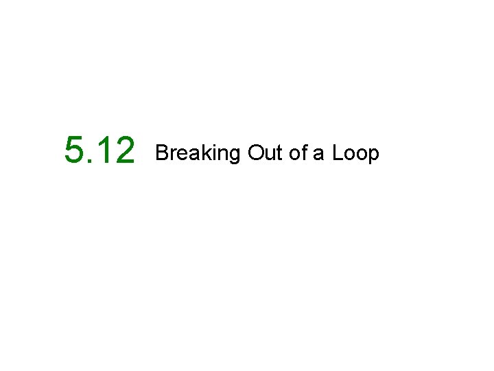 5. 12 Breaking Out of a Loop 