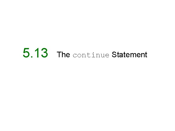 5. 13 The continue Statement 
