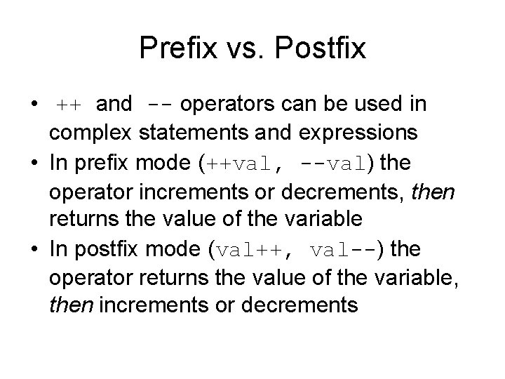 Prefix vs. Postfix • ++ and -- operators can be used in complex statements