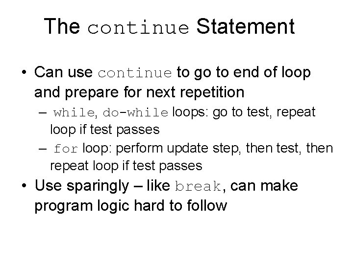 The continue Statement • Can use continue to go to end of loop and