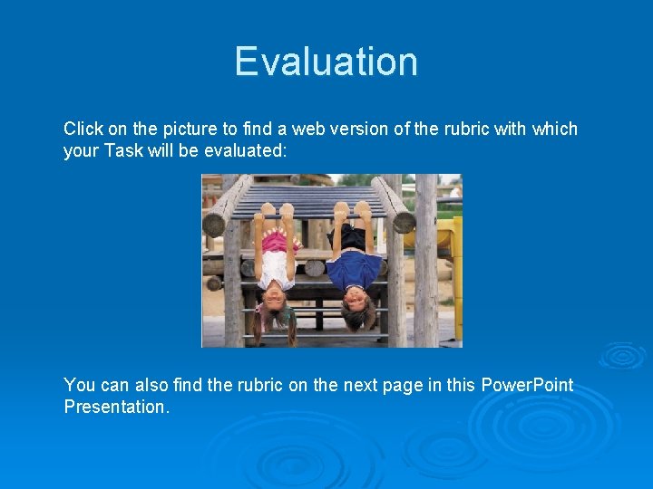 Evaluation Click on the picture to find a web version of the rubric with