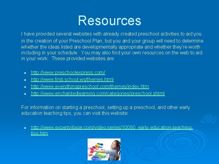 Resources I have provided several websites with already created preschool activities to aid you