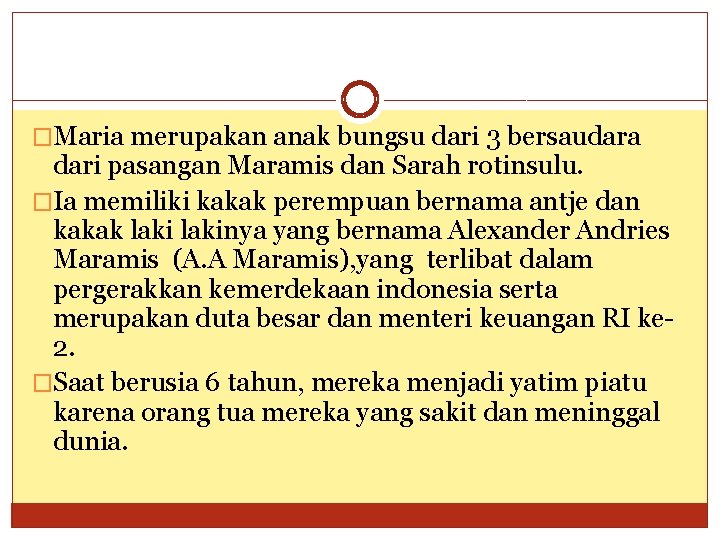 �Maria merupakan anak bungsu dari 3 bersaudara dari pasangan Maramis dan Sarah rotinsulu. �Ia